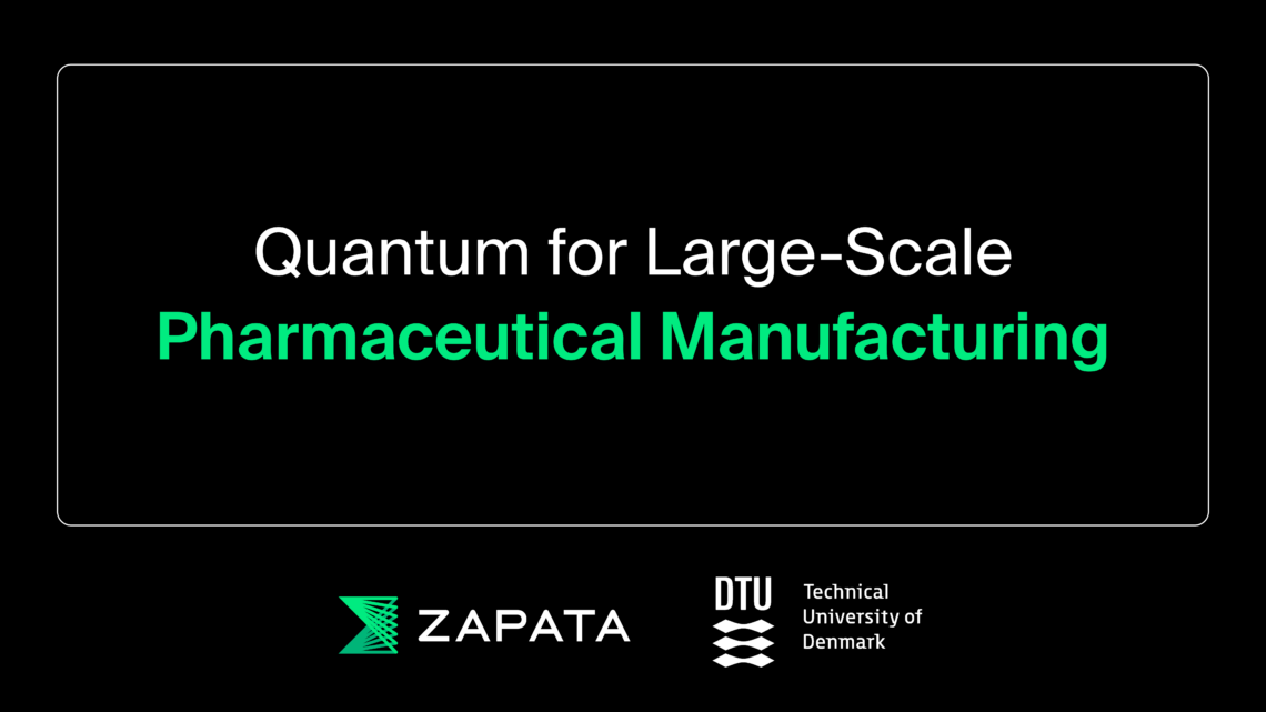 Zapata and DTU Explore How Quantum Can Help Pharmaceutical Manufacturing